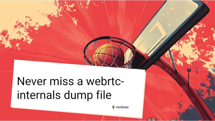 Never miss a webrtc-internals dump file